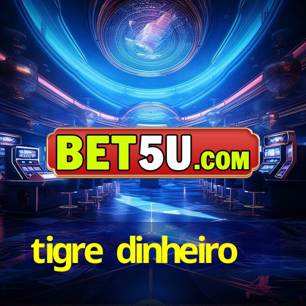 tigre dinheiro